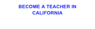 BECOME A TEACHER IN CALIFORNIA